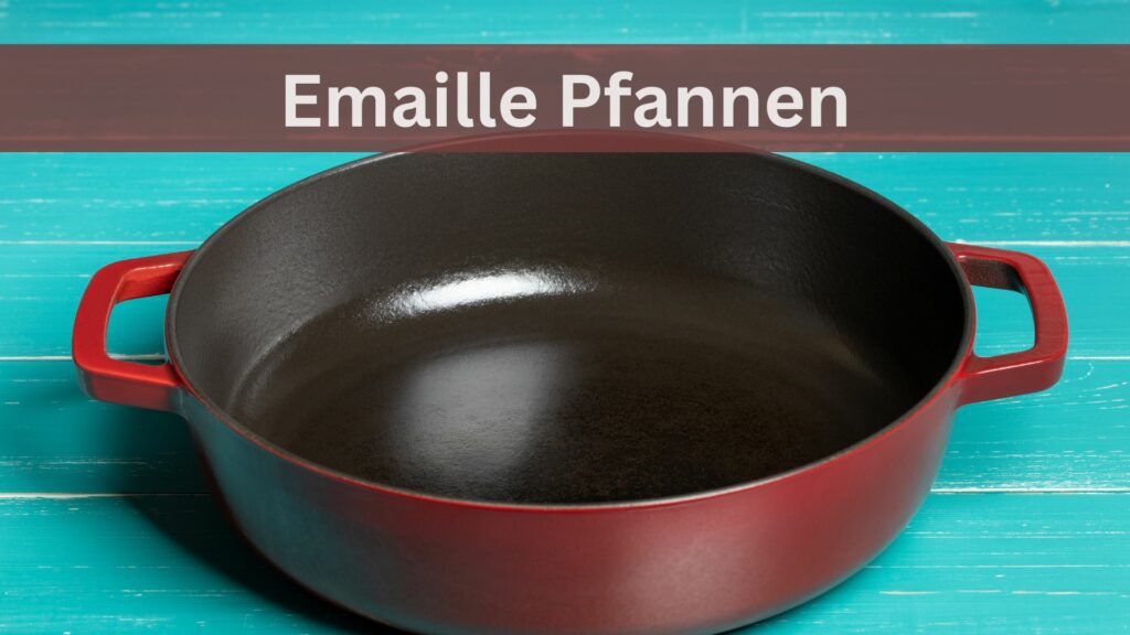 Emaille Pfannen ️ Test & Vergleich [ 2025 ]